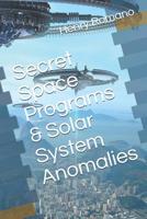 Secret Space Programs & Solar System Anomalies 1077116667 Book Cover