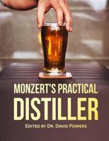 Monzert's Practical Distiller 1543249655 Book Cover