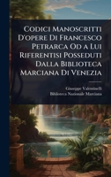 Codici Manoscritti D'opere Di Francesco Petrarca Od a Lui Riferentisi Posseduti Dalla Biblioteca Marciana Di Venezia (Italian Edition) 1023718235 Book Cover