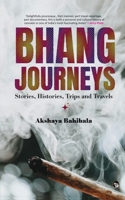 Bhang Journeys: Stories, Histories, Trips and Travels 9354479308 Book Cover