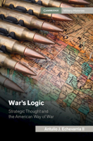 War's Logic: Strategic Thought and the American Way of War 110746501X Book Cover