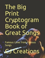 The Big Print Cryptogram Book of Great Songs: Famous Lines from Famous Songs 1693753464 Book Cover