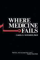 Where Medicine Fails 1439241937 Book Cover