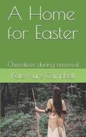 A Home for Easter: Cherokees during removal 1733905006 Book Cover