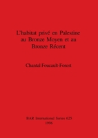 Habitat Prive En Palestine Au Bronze Moyen Et Au Bronze Recent (British Archaeological Reports (BAR) International) 0860548066 Book Cover