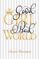 Good Girl Bad World 1480853283 Book Cover