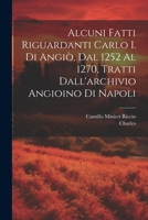 Alcuni Fatti Riguardanti Carlo I. Di Angiò, Dal 1252 Al 1270, Tratti Dall'archivio Angioino Di Napoli 1021379212 Book Cover
