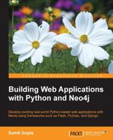 Building Web Applications with Python and Neo4j: Develop exciting real-world Python-based web applications with Neo4j using frameworks such as Flask, Py2neo, and Django 1783983981 Book Cover