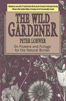 The Wild Gardener: On Flowers and Foliage for the Natural Border 0811708853 Book Cover
