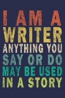 I Am A Writer Anything You Say Or Do May Be Used In A Story: Funny Vintage Writer and author Gifts Journal 1699197954 Book Cover