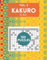 Kakuro Vol. 5 - 100 puzzles: amazing puzzles for adults B08RKLLSVG Book Cover