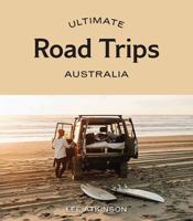 Ultimate Road Trips: Australia 1741176506 Book Cover