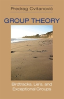 Group Theory: Birdtracks, Lie's, and Exceptional Groups 0691118361 Book Cover