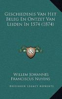 Geschiedenis Van Het Beleg En Ontzet Van Leiden In 1574 (1874) 1169119751 Book Cover