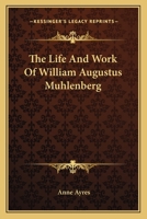 The Life And Work Of William Augustus Muhlenberg 1017029202 Book Cover