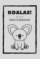 Koalas! my first Sketchbook: Sketch, draw, doodle or scribble your favorite koala. A book for young and old! 1660323592 Book Cover