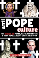 Antipope Culture: The Would-Be Popes, Papal Pretenders and Holy Headaches of Church History (Crown Culture) B0G1M37QYD Book Cover
