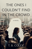 The Ones I Couldn't Find in the Crowd B0GRCVWVBD Book Cover
