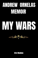 ANDREW ORNELAS MEMOIR: MY WARS B0FL2VFZCC Book Cover