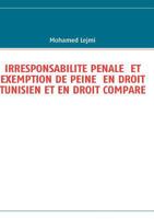 IRRESPONSABILITE PENALE  ET EXEMPTION DE PEINE  EN DROIT TUNISIEN ET EN DROIT COMPARE 2810617287 Book Cover