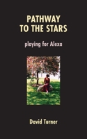 Pathway to the Stars: Playing for Alexa 1772442844 Book Cover
