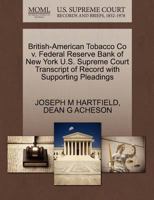 British-American Tobacco Co v. Federal Reserve Bank of New York U.S. Supreme Court Transcript of Record with Supporting Pleadings 1270303880 Book Cover