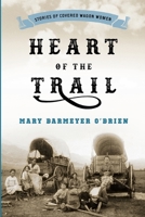Heart of the Trail: The Stories of Eight Wagon Train Women
