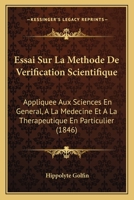 Essai Sur La Methode De Verification Scientifique: Appliquee Aux Sciences En General, A La Medecine Et A La Therapeutique En Particulier (1846) (French Edition) 2019264188 Book Cover