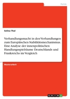 Verhandlungsmacht in den Verhandlungen zum Europ�ischen Stabilit�tsmechanismus. Eine Analyse der innenpolitischen Handlungsspielr�ume Deutschlands und Frankreichs im Vergleich 3346418952 Book Cover