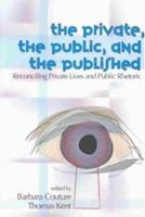 Private, the Public, and the Published: Reconciling Private Lives and Public Rhetoric 0874215773 Book Cover