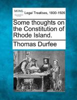 Some Thoughts on the Constitution of Rhode Island (Classic Reprint) 1240101422 Book Cover