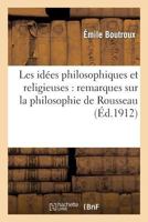 Les Ida(c)Es Philosophiques Et Religieuses: Remarques Sur La Philosophie de Rousseau 2012864880 Book Cover