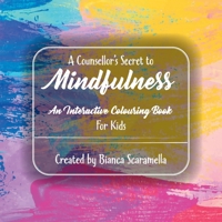 A Counsellor's Secret to Mindfulness: An Interactive Colouring Book - For Kids 0228836786 Book Cover