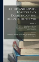 Letters and Papers, Foreign and Domestic, of the Reign of Henry Viii: Preserved in the Public Record Office, the British Museum, and Elsewhere in England; Volume 15 1018527982 Book Cover