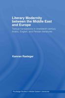 Literary Modernity Between Middle East and Europe: Textual Transactions in 19th Century Arabic, English and Persian Literatures (Routledge Studies in Middle Eastern Literatures) 0415425654 Book Cover