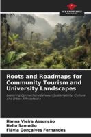 Roots and Roadmaps for Community Tourism and University Landscapes: Exploring Connections between Sustainability, Culture and Urban Afforestation 6208791553 Book Cover