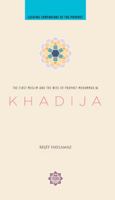 Khadija: The First Muslim and the Wife of the Prophet Muhammad 1597841218 Book Cover