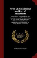 Notes On Afghánistan and Part of Balúchistán: Geographical, Ethnographical, and Historical, Extracted From the Writings of Little Known Afghán and ... Histories of the Ghúris, the Turk Sovereigns 1016225660 Book Cover