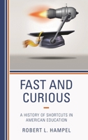 Fast and Curious: A History of Shortcuts in American Education 1475836929 Book Cover