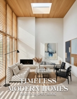 Timeless Modern Homes Photography Book: A Masterful Journey Through Minimalist Architecture And Elegant Design B0GRBGLXSR Book Cover