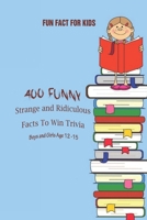 Fun Fact for Kids: 400 Funny, Strange and Ridiculous Facts To Win Trivia B092CFJMFH Book Cover