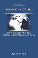 Mexico in Crisis: Lost Borders and the Struggle for Regional Status 1449905714 Book Cover