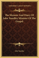 Memoir and Diary of John Yeardley, Minister of the Gospel 1717467733 Book Cover