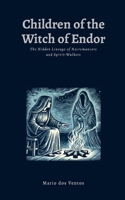 Children of the Witch of Endor: The Hidden Lineage of Necromancers and Spirit-Walkers 1300042664 Book Cover