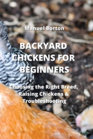 Backyard Chickens for Beginners: Choosing the Right Breed, Raising Chickens & Troubleshooting 9964677790 Book Cover