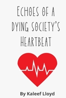 Echoes Of A Dying Society's Heartbeat B0B8BB1VXC Book Cover