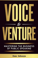 Voice to Venture: Mastering the Business of Public Speaking B0FGJCQQT7 Book Cover