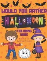 Would You Rather Halloween Coloring Book with Silly, Fun and Spooky Scenarios: Hilarious Halloween Themed Activity Book for Creative Kids (Would You Rather Holidays) 1695848640 Book Cover