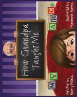 How Grandpa Taught Me My ABC's 1546375910 Book Cover