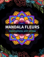 Mandala fleurs conceptions anti-stress: livre de coloriage pour la détente des adultes B08X6KNGV5 Book Cover